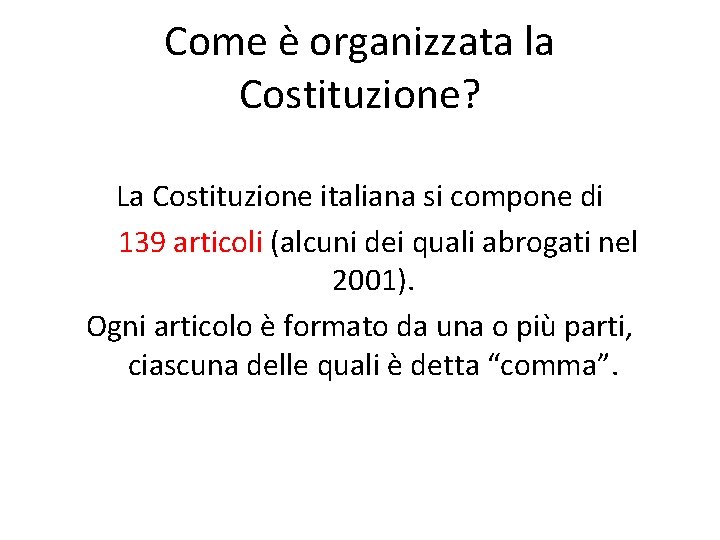 Come è organizzata la Costituzione? La Costituzione italiana si compone di 139 articoli (alcuni Come è organizzata la Costituzione? La Costituzione italiana si compone di 139 articoli (alcuni