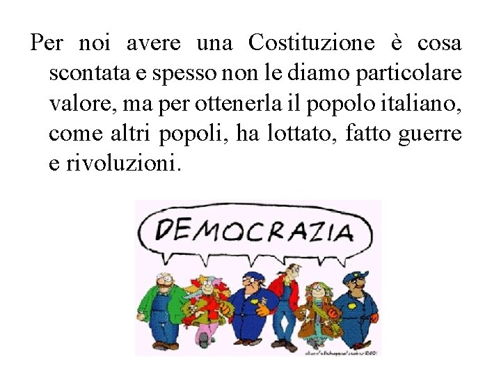 Per noi avere una Costituzione è cosa scontata e spesso non le diamo particolare Per noi avere una Costituzione è cosa scontata e spesso non le diamo particolare
