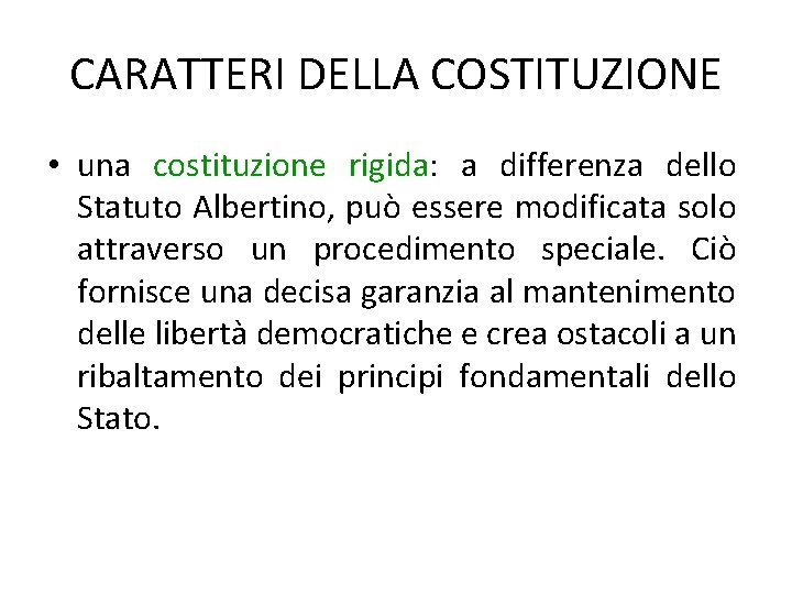 CARATTERI DELLA COSTITUZIONE • una costituzione rigida: a differenza dello Statuto Albertino, può essere CARATTERI DELLA COSTITUZIONE • una costituzione rigida: a differenza dello Statuto Albertino, può essere