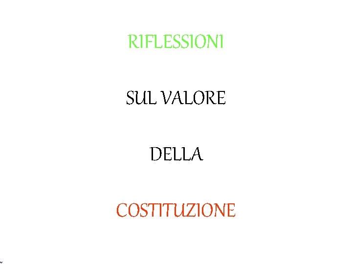 RIFLESSIONI SUL VALORE DELLA COSTITUZIONE RIFLESSIONI SUL VALORE DELLA COSTITUZIONE