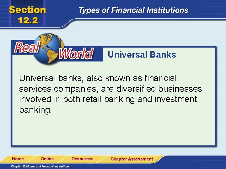 Universal Banks Universal banks, also known as financial services companies, are diversified businesses involved