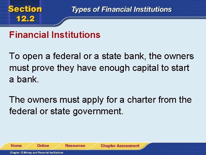 Financial Institutions To open a federal or a state bank, the owners must prove