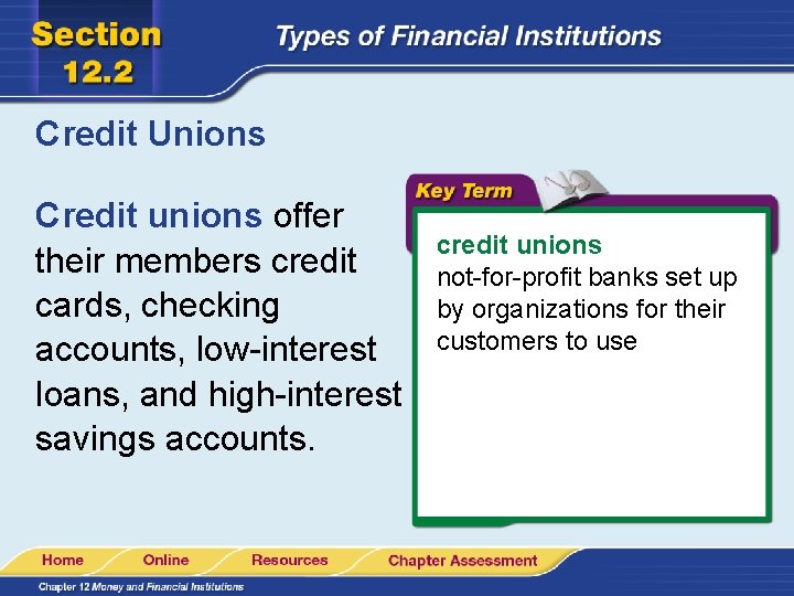 Credit Unions Credit unions offer their members credit cards, checking accounts, low-interest loans, and