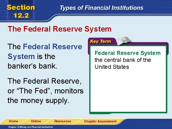 The Federal Reserve System is the banker’s bank. The Federal Reserve, or “The Fed”,