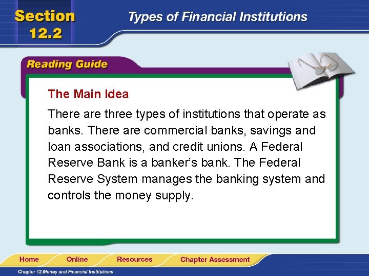 The Main Idea There are three types of institutions that operate as banks. There