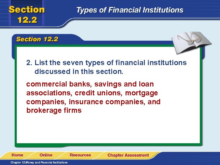 2. List the seven types of financial institutions discussed in this section. commercial banks,