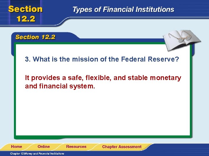 3. What is the mission of the Federal Reserve? It provides a safe, flexible,