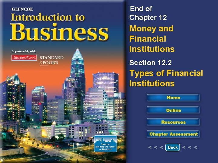 End of Chapter 12 Money and Financial Institutions Section 12. 2 Types of Financial