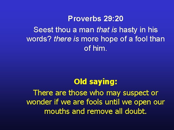 Proverbs 29: 20 Seest thou a man that is hasty in his words? there Proverbs 29: 20 Seest thou a man that is hasty in his words? there