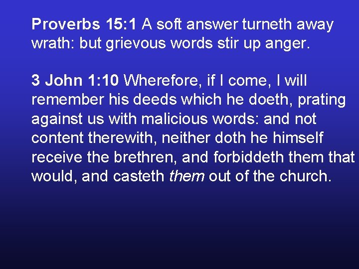 Proverbs 15: 1 A soft answer turneth away wrath: but grievous words stir up Proverbs 15: 1 A soft answer turneth away wrath: but grievous words stir up