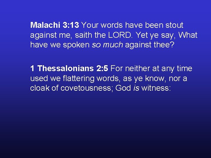 Malachi 3: 13 Your words have been stout against me, saith the LORD. Yet Malachi 3: 13 Your words have been stout against me, saith the LORD. Yet
