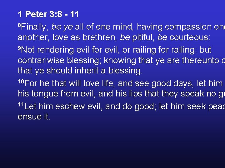 1 Peter 3: 8 - 11 8 Finally, be ye all of one mind, 1 Peter 3: 8 - 11 8 Finally, be ye all of one mind,