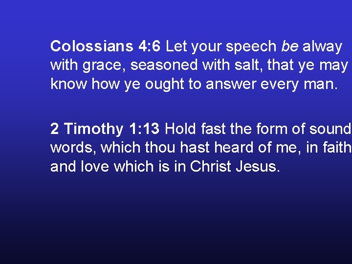 Colossians 4: 6 Let your speech be alway with grace, seasoned with salt, that Colossians 4: 6 Let your speech be alway with grace, seasoned with salt, that