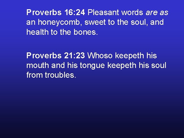 Proverbs 16: 24 Pleasant words are as an honeycomb, sweet to the soul, and Proverbs 16: 24 Pleasant words are as an honeycomb, sweet to the soul, and