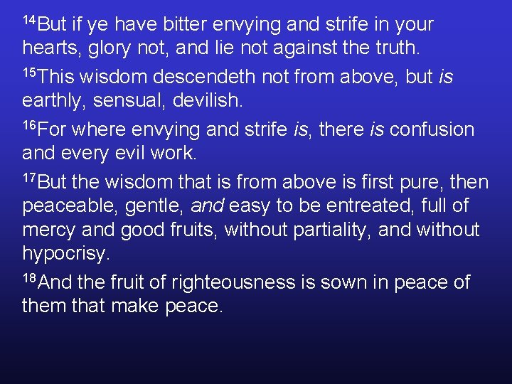 14 But if ye have bitter envying and strife in your hearts, glory not, 14 But if ye have bitter envying and strife in your hearts, glory not,