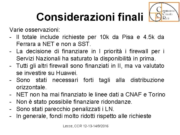 Considerazioni finali Varie osservazioni: - Il totale include richieste per 10 k da Pisa