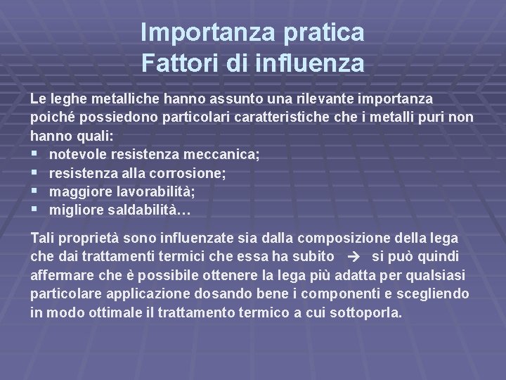Importanza pratica Fattori di influenza Le leghe metalliche hanno assunto una rilevante importanza poiché