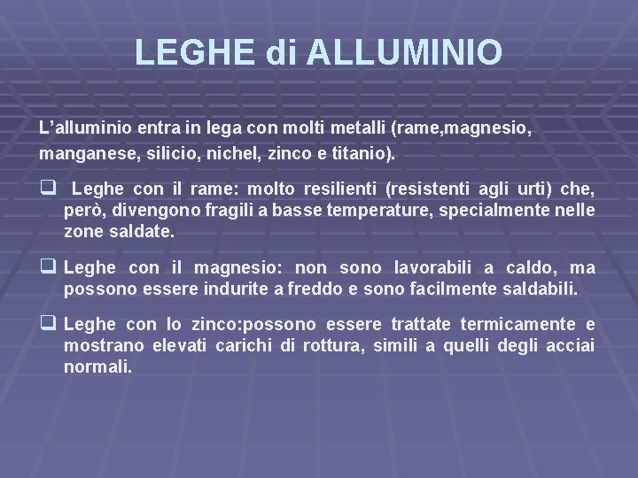 LEGHE di ALLUMINIO L’alluminio entra in lega con molti metalli (rame, magnesio, manganese, silicio,