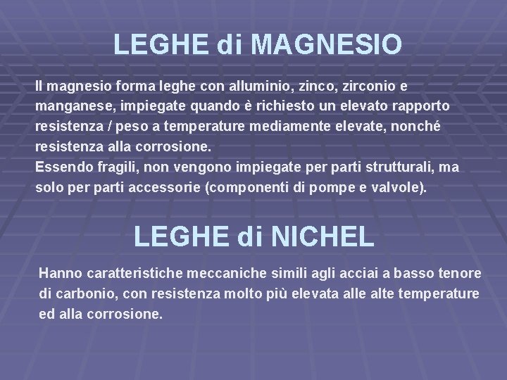 LEGHE di MAGNESIO Il magnesio forma leghe con alluminio, zinco, zirconio e manganese, impiegate