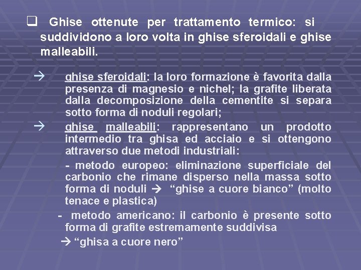 q Ghise ottenute per trattamento termico: si suddividono a loro volta in ghise sferoidali