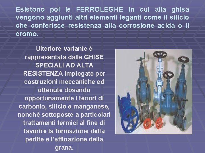 Esistono poi le FERROLEGHE in cui alla ghisa vengono aggiunti altri elementi leganti come