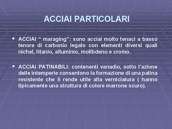 ACCIAI PARTICOLARI § ACCIAI “ maraging”: sono acciai molto tenaci a basso tenore di