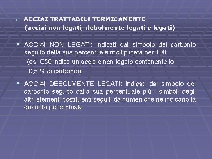 q ACCIAI TRATTABILI TERMICAMENTE (acciai non legati, debolmente legati) § ACCIAI NON LEGATI: indicati