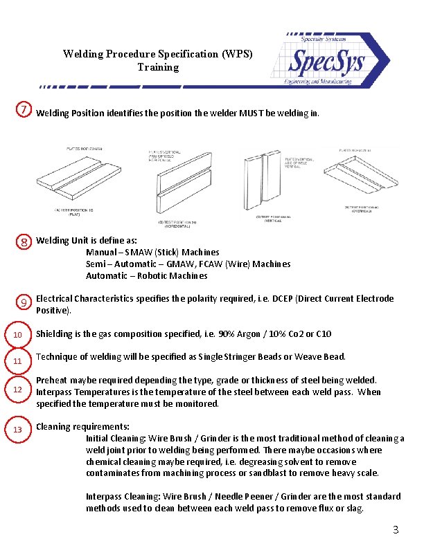 Welding Procedure Specification (WPS) Training 7 Welding Position identifies the position the welder MUST