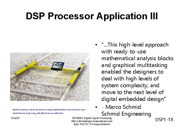 DSP Processor Application III http: //www. analog. com/en/embedded-processing-dsp/blackfin/processors/customer-casestudies/Schmid_Engineering_Rail_Monitor/resources/fca. html CESd. SP • ". . DSP Processor Application III http: //www. analog. com/en/embedded-processing-dsp/blackfin/processors/customer-casestudies/Schmid_Engineering_Rail_Monitor/resources/fca. html CESd. SP • ". .