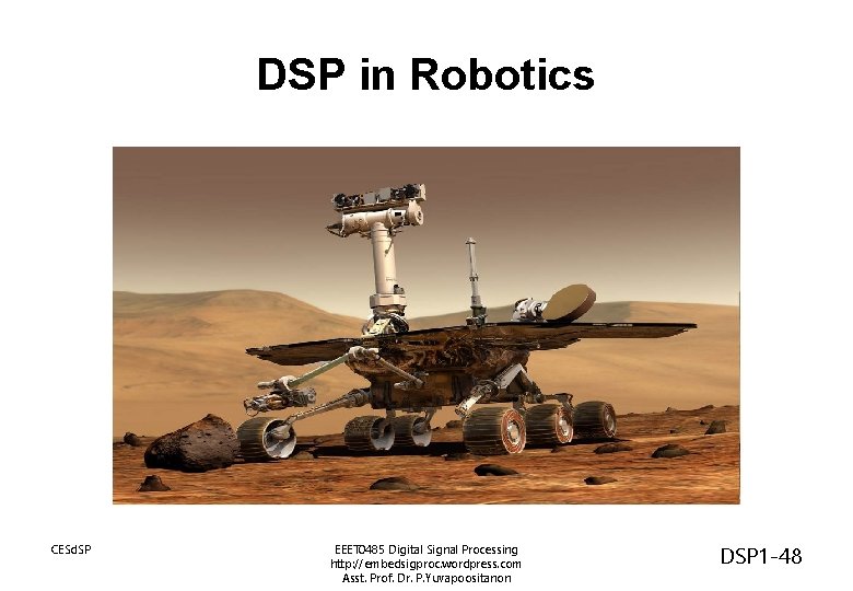 DSP in Robotics CESd. SP EEET 0485 Digital Signal Processing http: //embedsigproc. wordpress. com DSP in Robotics CESd. SP EEET 0485 Digital Signal Processing http: //embedsigproc. wordpress. com