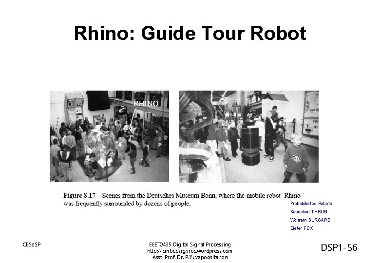 Rhino: Guide Tour Robot Probabilistics Robots Sebastian THRUN Wolfram BURGARD Dieter FOX CESd. SP Rhino: Guide Tour Robot Probabilistics Robots Sebastian THRUN Wolfram BURGARD Dieter FOX CESd. SP