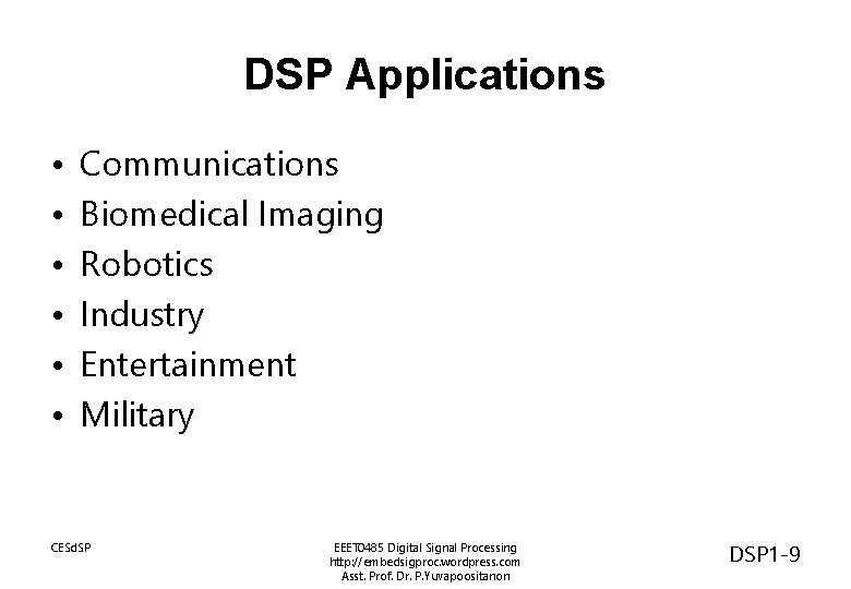 DSP Applications • • • Communications Biomedical Imaging Robotics Industry Entertainment Military CESd. SP DSP Applications • • • Communications Biomedical Imaging Robotics Industry Entertainment Military CESd. SP