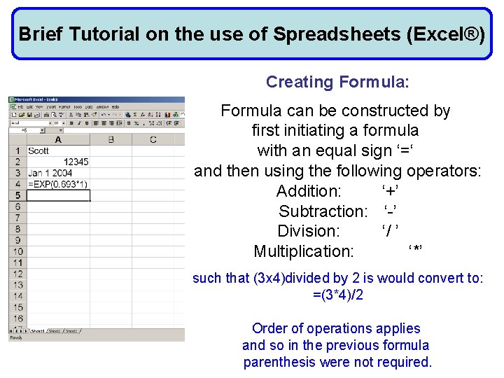 Brief Tutorial on the use of Spreadsheets (Excel®) Creating Formula: Formula can be constructed