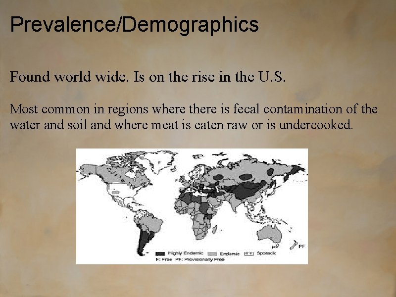 Prevalence/Demographics Found world wide. Is on the rise in the U. S. Most common