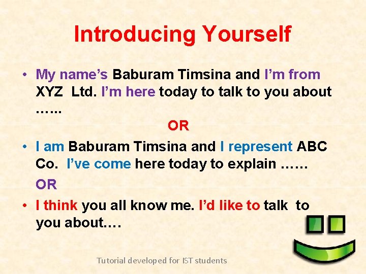 Introducing Yourself • My name’s Baburam Timsina and I’m from XYZ Ltd. I’m here