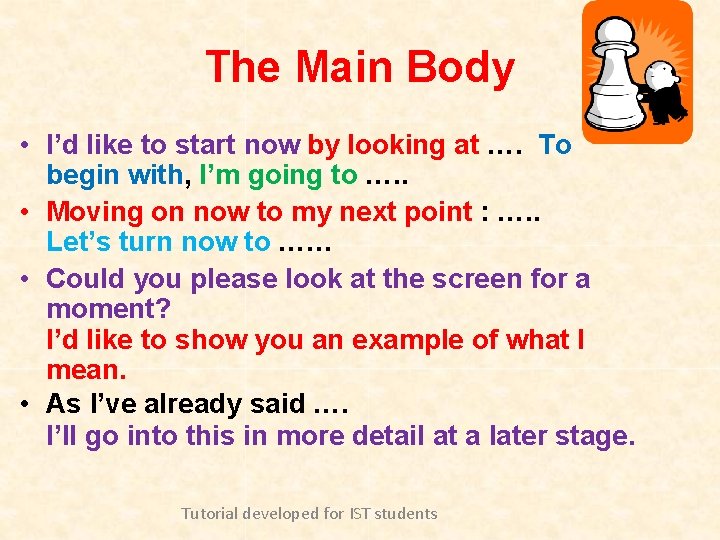The Main Body • I’d like to start now by looking at …. To