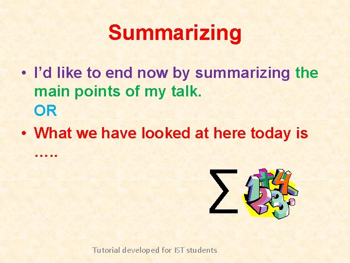Summarizing • I’d like to end now by summarizing the main points of my