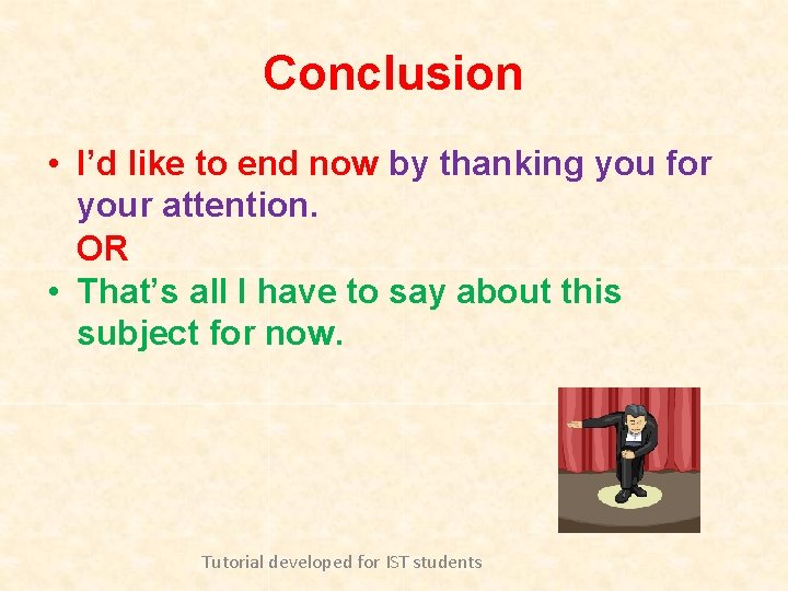 Conclusion • I’d like to end now by thanking you for your attention. OR