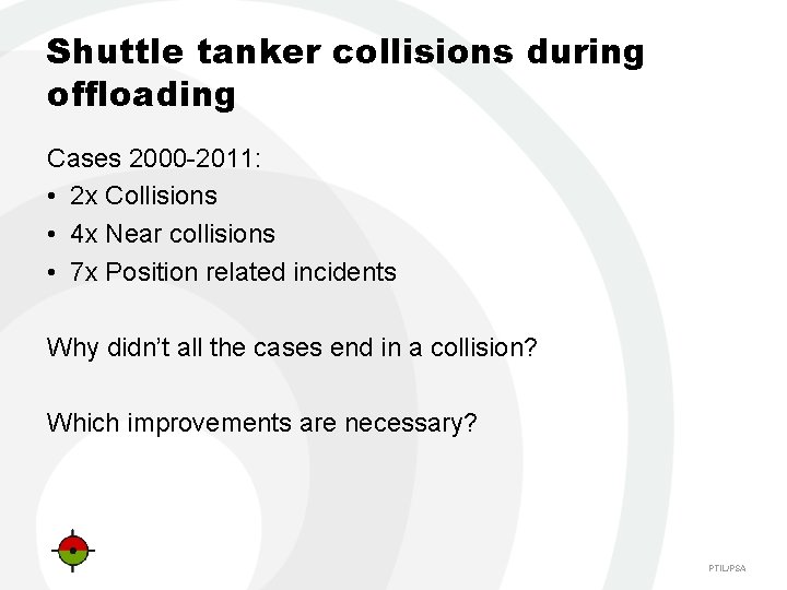 Shuttle tanker collisions during offloading Cases 2000 -2011: • 2 x Collisions • 4