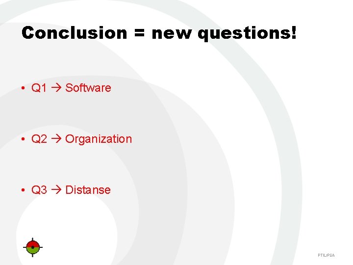 Conclusion = new questions! • Q 1 Software • Q 2 Organization • Q