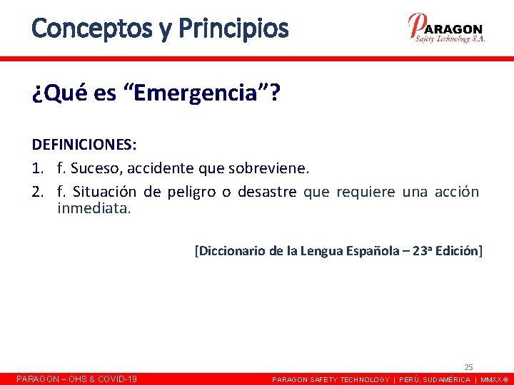 Conceptos y Principios ¿Qué es “Emergencia”? DEFINICIONES: 1. f. Suceso, accidente que sobreviene. 2. Conceptos y Principios ¿Qué es “Emergencia”? DEFINICIONES: 1. f. Suceso, accidente que sobreviene. 2.
