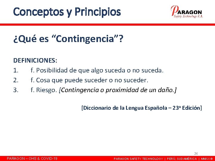 Conceptos y Principios ¿Qué es “Contingencia”? DEFINICIONES: 1. f. Posibilidad de que algo suceda Conceptos y Principios ¿Qué es “Contingencia”? DEFINICIONES: 1. f. Posibilidad de que algo suceda