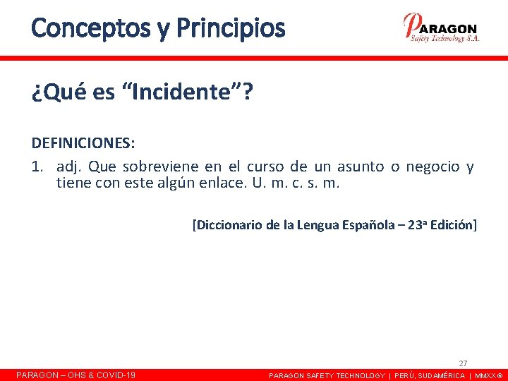 Conceptos y Principios ¿Qué es “Incidente”? DEFINICIONES: 1. adj. Que sobreviene en el curso Conceptos y Principios ¿Qué es “Incidente”? DEFINICIONES: 1. adj. Que sobreviene en el curso