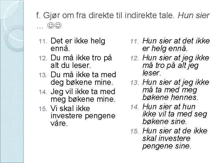 f. Gjør om fra direkte til indirekte tale. Hun sier … 11. 12. 13.