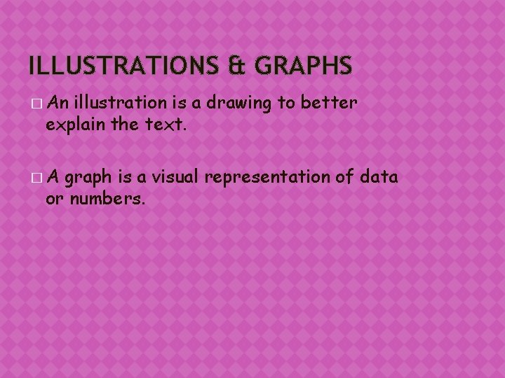 ILLUSTRATIONS & GRAPHS � An illustration is a drawing to better explain the text.