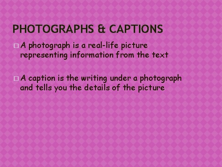 PHOTOGRAPHS & CAPTIONS �A photograph is a real-life picture representing information from the text