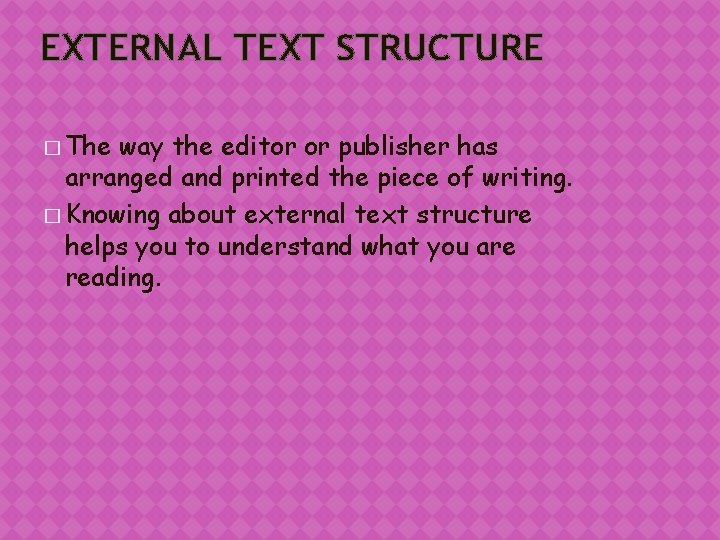 EXTERNAL TEXT STRUCTURE � The way the editor or publisher has arranged and printed