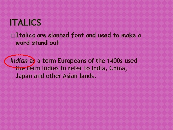 ITALICS � Italics are slanted font and used to make a word stand out