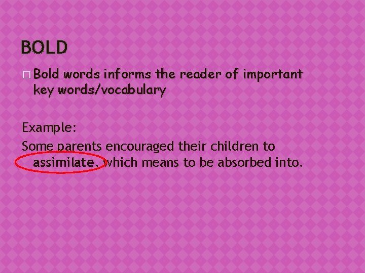 BOLD � Bold words informs the reader of important key words/vocabulary Example: Some parents