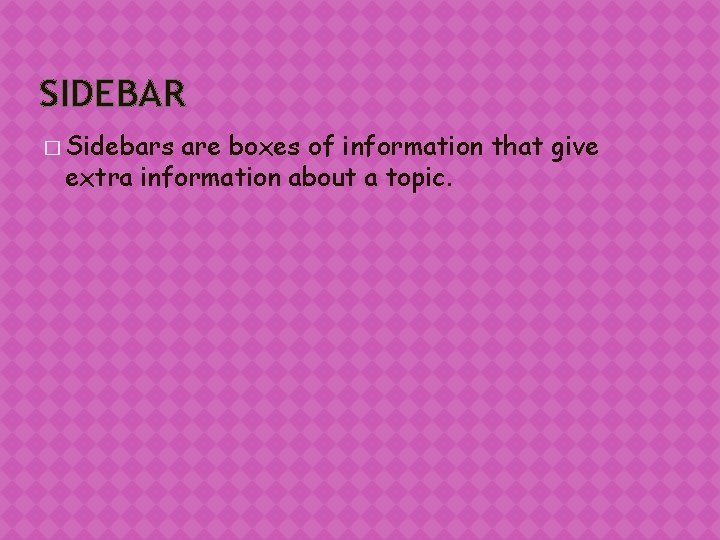 SIDEBAR � Sidebars are boxes of information that give extra information about a topic.